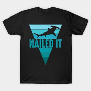 Nailed It Funny Hammerhead Shark T-Shirt